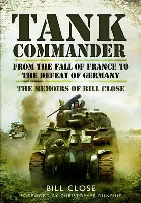 Bill Close: Tank Commander: From the Fall of France to the Defeat of Italy [2013] hardback
